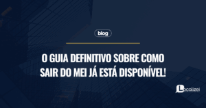 Leia mais sobre o artigo O guia definitivo sobre como sair do MEI já está disponível!