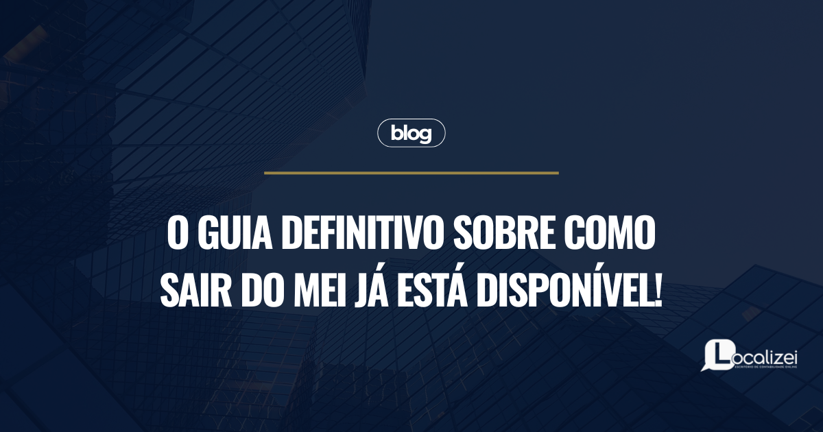 Leia mais sobre o artigo O guia definitivo sobre como sair do MEI já está disponível!