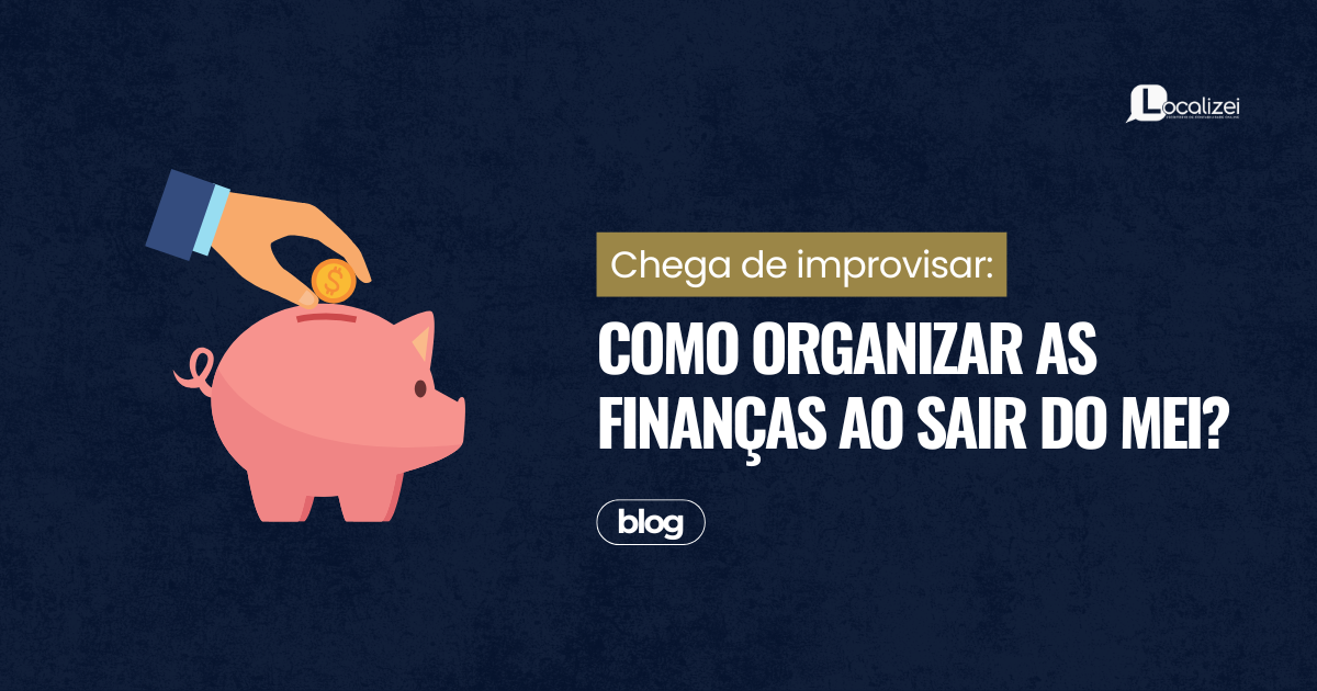 Leia mais sobre o artigo Chega de improvisar: como organizar as finanças ao sair do MEI?