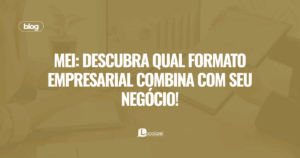 Leia mais sobre o artigo MEI: descubra qual formato empresarial combina com seu negócio!