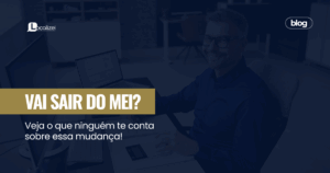 Leia mais sobre o artigo Vai sair do MEI? Veja o que ninguém te conta sobre essa mudança!